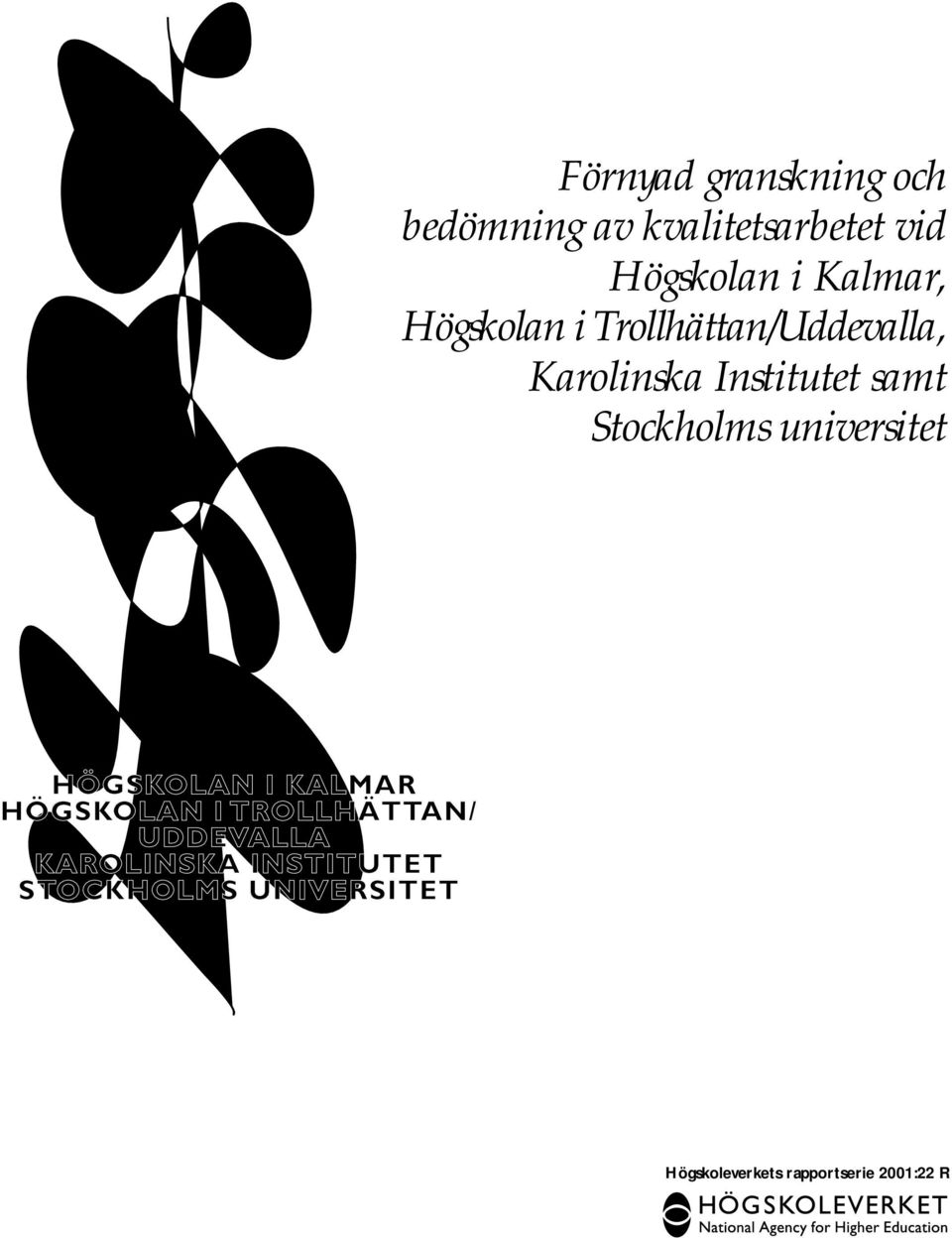 universitet HÖGSKOLAN I KALMAR HÖGSKOLAN I TROLLHÄTTAN/ TTAN/ UDDEVALLA