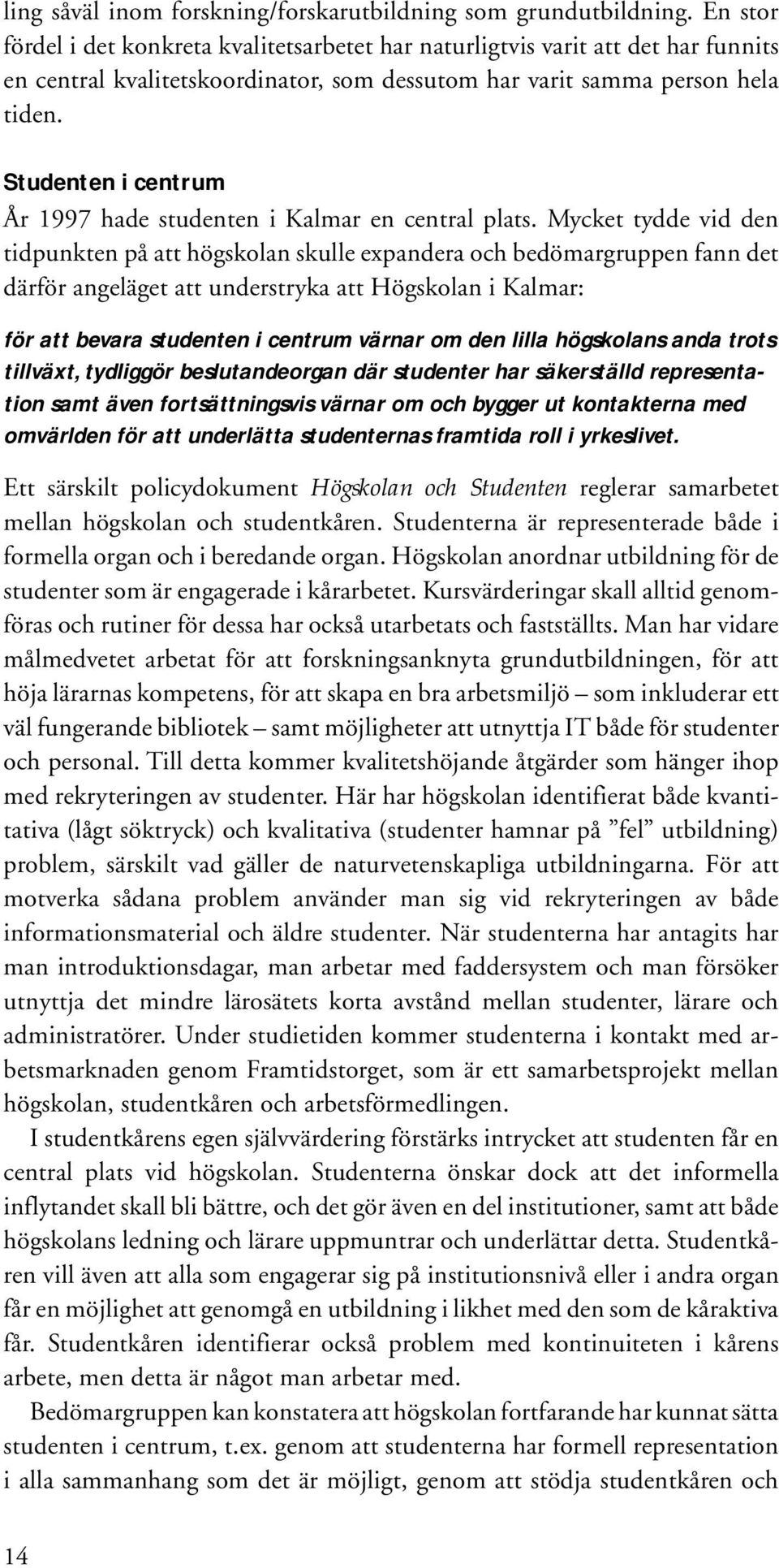 Studenten i centrum År 1997 hade studenten i Kalmar en central plats.