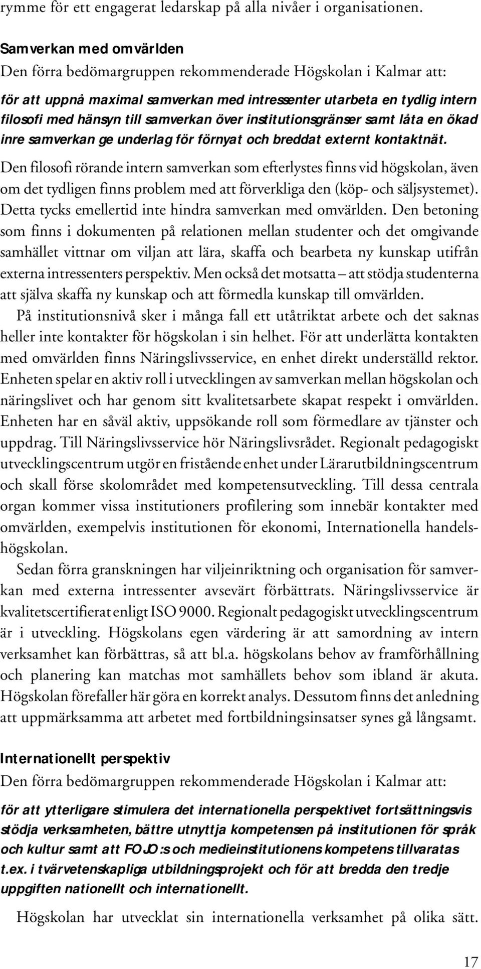 över institutionsgränser samt låta en ökad inre samverkan ge underlag för förnyat och breddat externt kontaktnät.