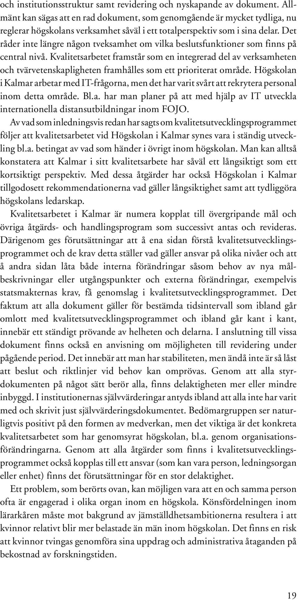 Det råder inte längre någon tveksamhet om vilka beslutsfunktioner som finns på central nivå.