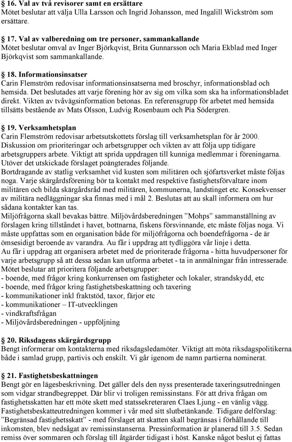 Informationsinsatser Carin Flemström redovisar informationsinsatserna med broschyr, informationsblad och hemsida.