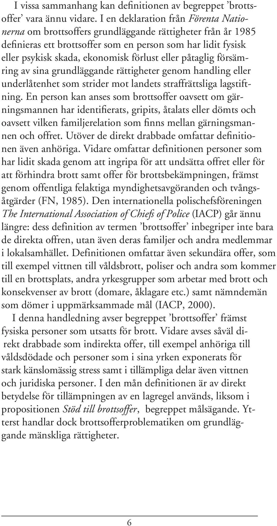 eller påtaglig försämring av sina grundläggande rättigheter genom handling eller underlåtenhet som strider mot landets straffrättsliga lagstiftning.