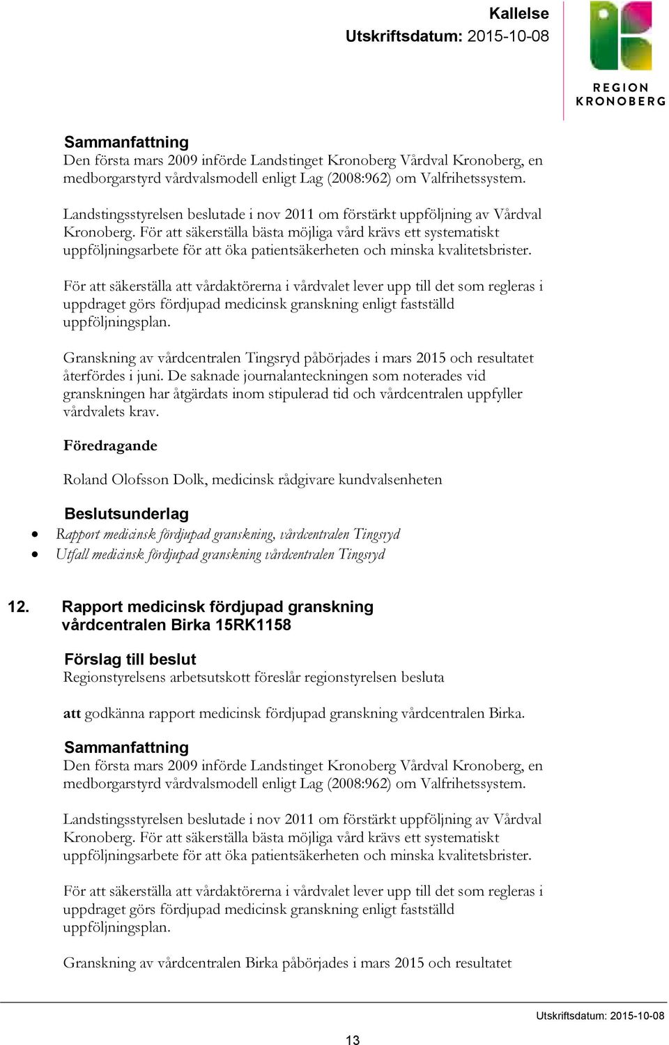 För att säkerställa bästa möjliga vård krävs ett systematiskt uppföljningsarbete för att öka patientsäkerheten och minska kvalitetsbrister.