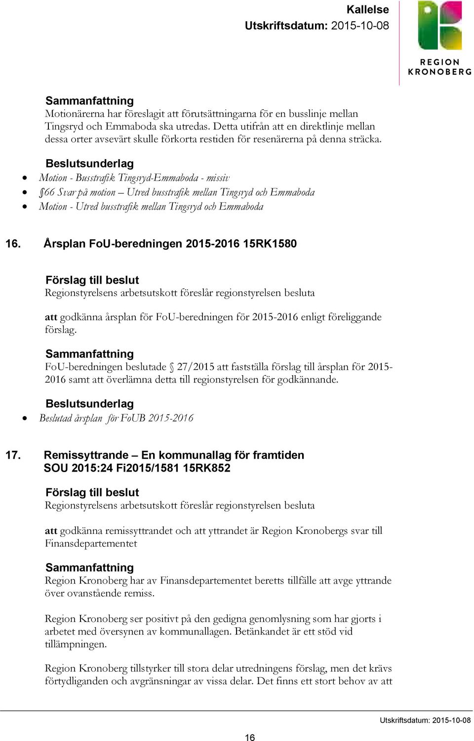 Beslutsunderlag Motion - Busstrafik Tingsryd-Emmaboda - missiv 66 Svar på motion Utred busstrafik mellan Tingsryd och Emmaboda Motion - Utred busstrafik mellan Tingsryd och Emmaboda 16.