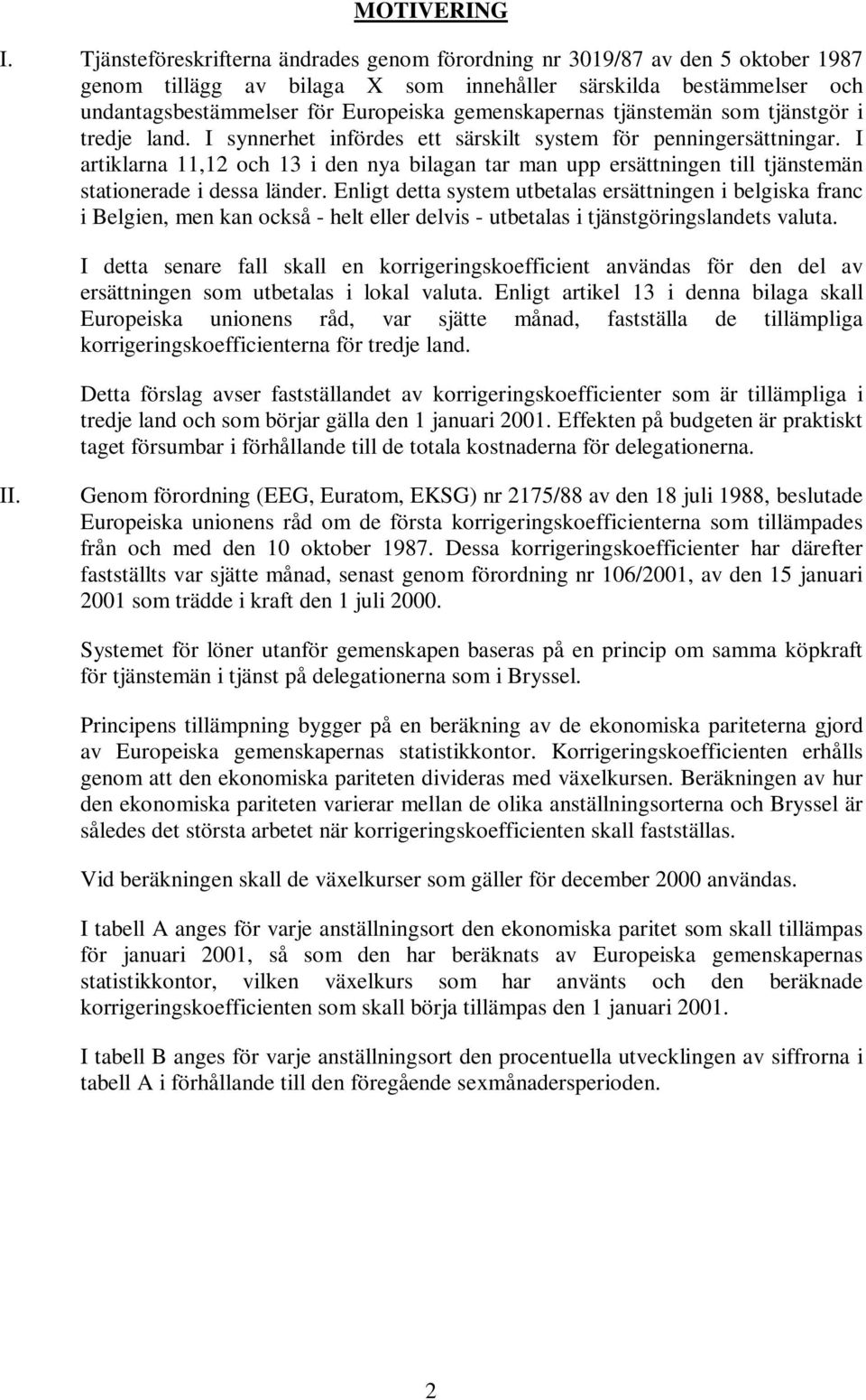 gemenskapernas tjänstemän som tjänstgör i tredje land. I synnerhet infördes ett särskilt system för penningersättningar.