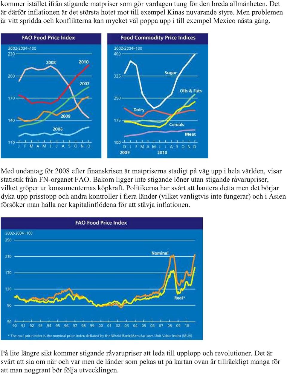 Med undantag för 2008 efter finanskrisen är matpriserna stadigt på väg upp i hela världen, visar statistik från FN-organet FAO.