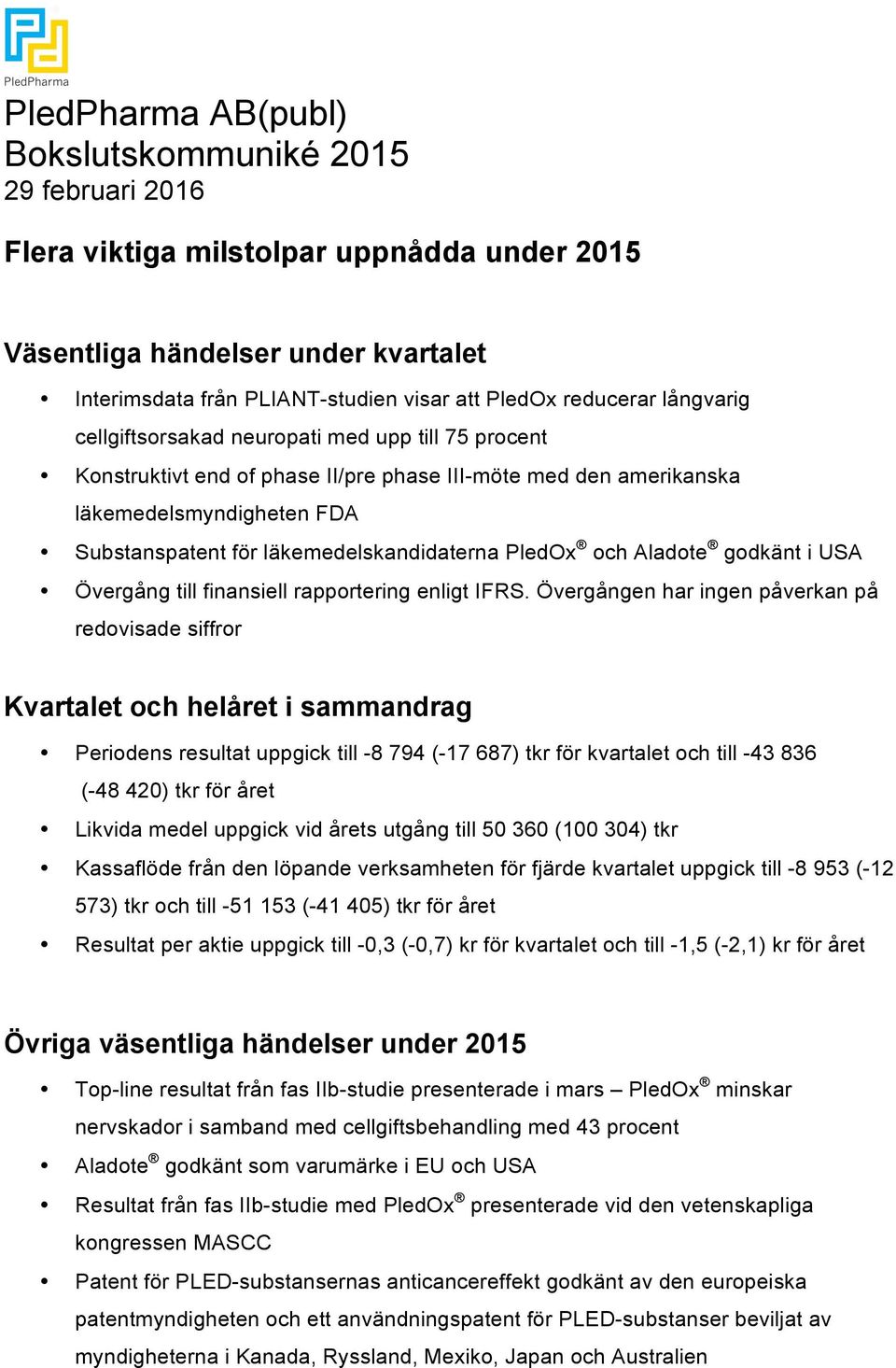 läkemedelskandidaterna PledOx och Aladote godkänt i USA Övergång till finansiell rapportering enligt IFRS.