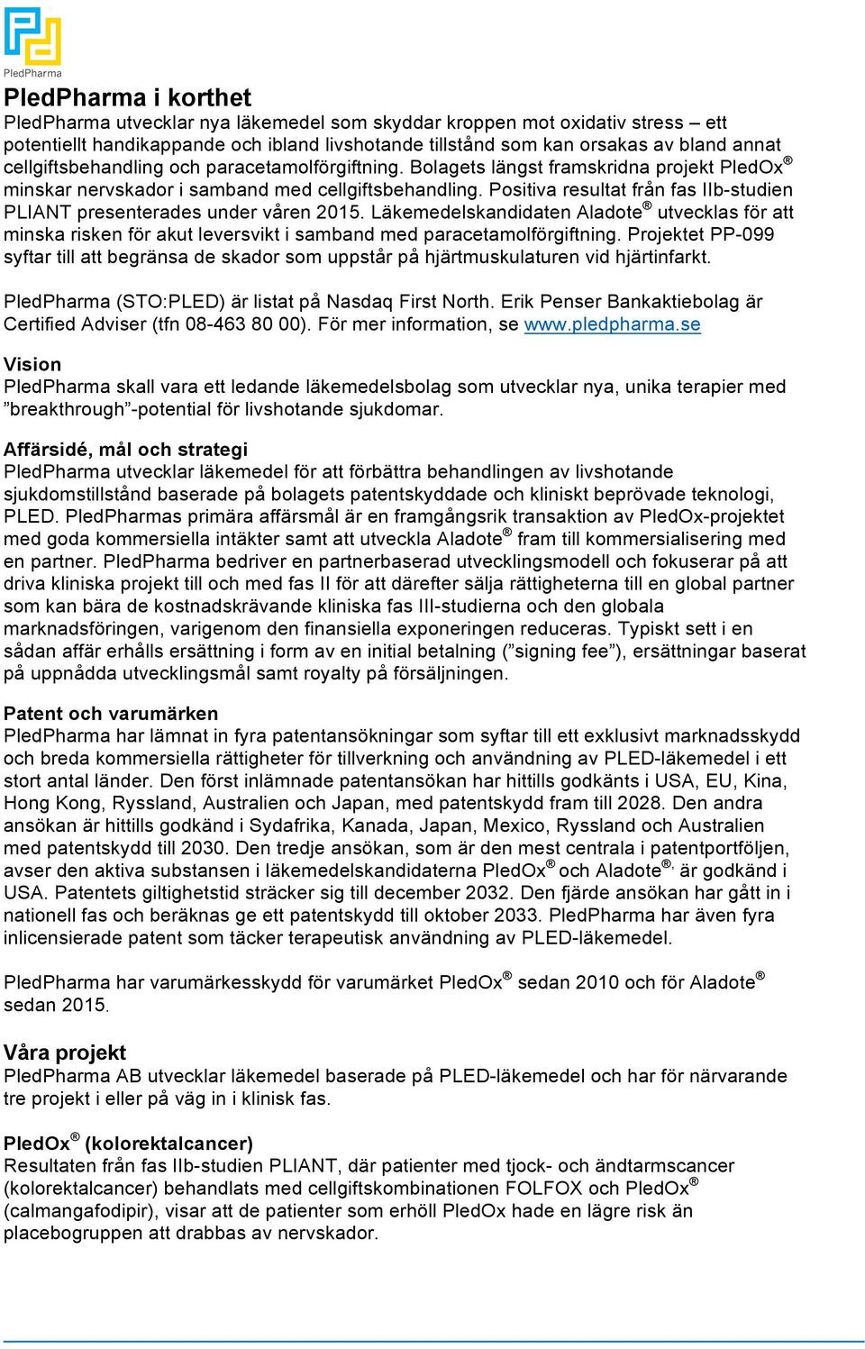 Positiva resultat från fas IIb-studien PLIANT presenterades under våren 2015. Läkemedelskandidaten Aladote utvecklas för att minska risken för akut leversvikt i samband med paracetamolförgiftning.