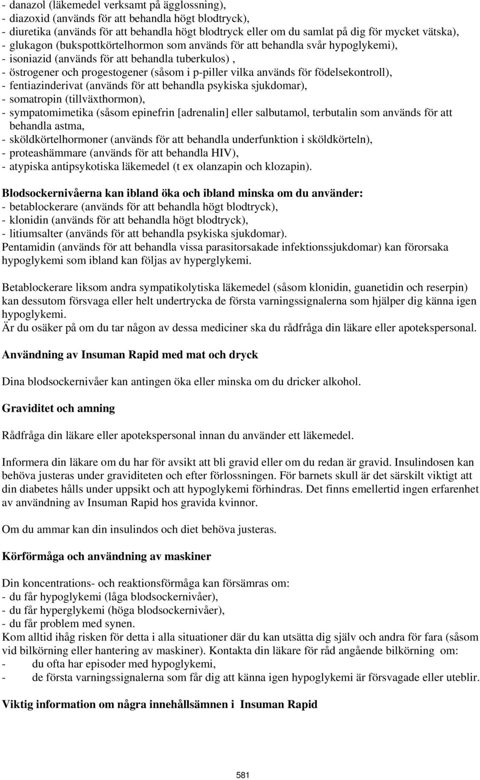 födelsekontroll), - fentiazinderivat (används för att behandla psykiska sjukdomar), - somatropin (tillväxthormon), - sympatomimetika (såsom epinefrin [adrenalin] eller salbutamol, terbutalin som