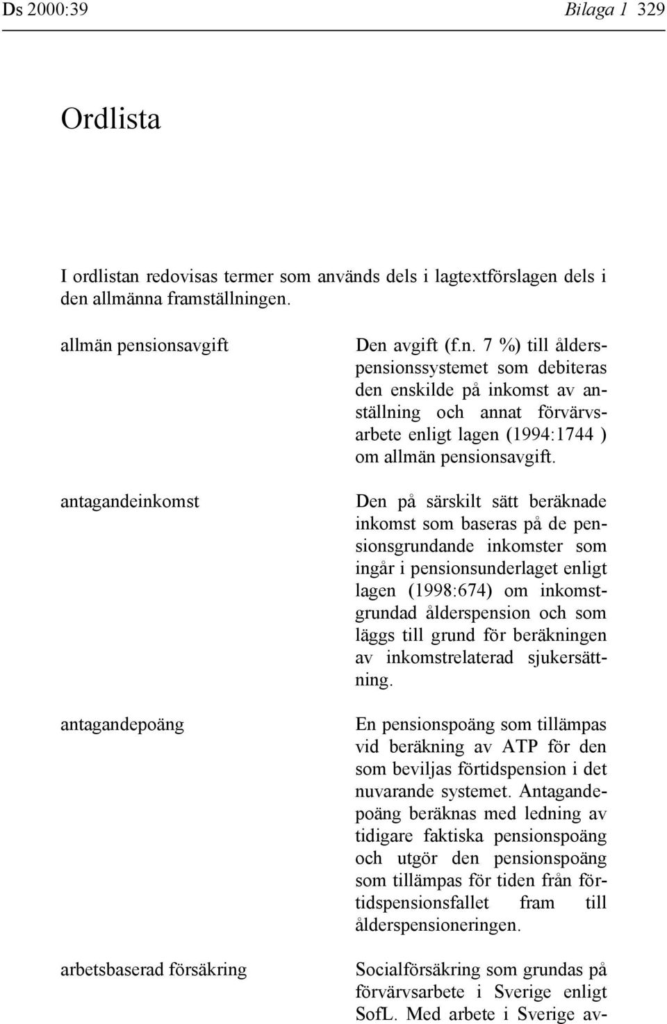 Den på särskilt sätt beräknade inkomst som baseras på de pensionsgrundande inkomster som ingår i pensionsunderlaget enligt lagen (1998:674) om inkomstgrundad ålderspension och som läggs till grund