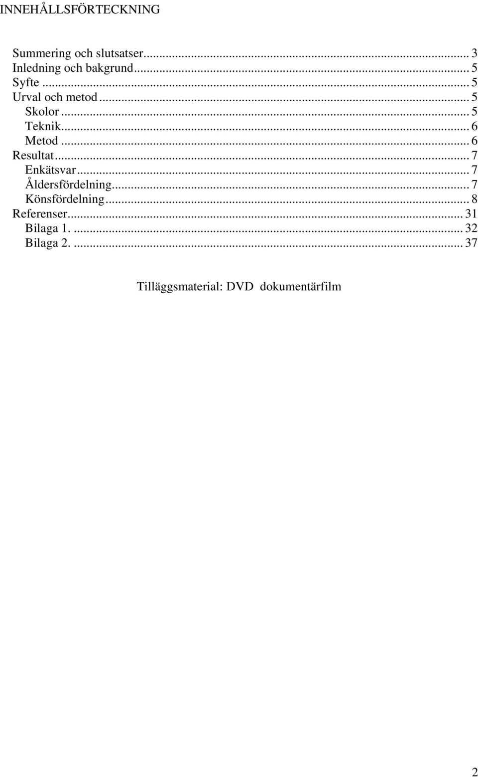 .. 6 Resultat... 7 Enkätsvar... 7 Åldersfördelning... 7 Könsfördelning.