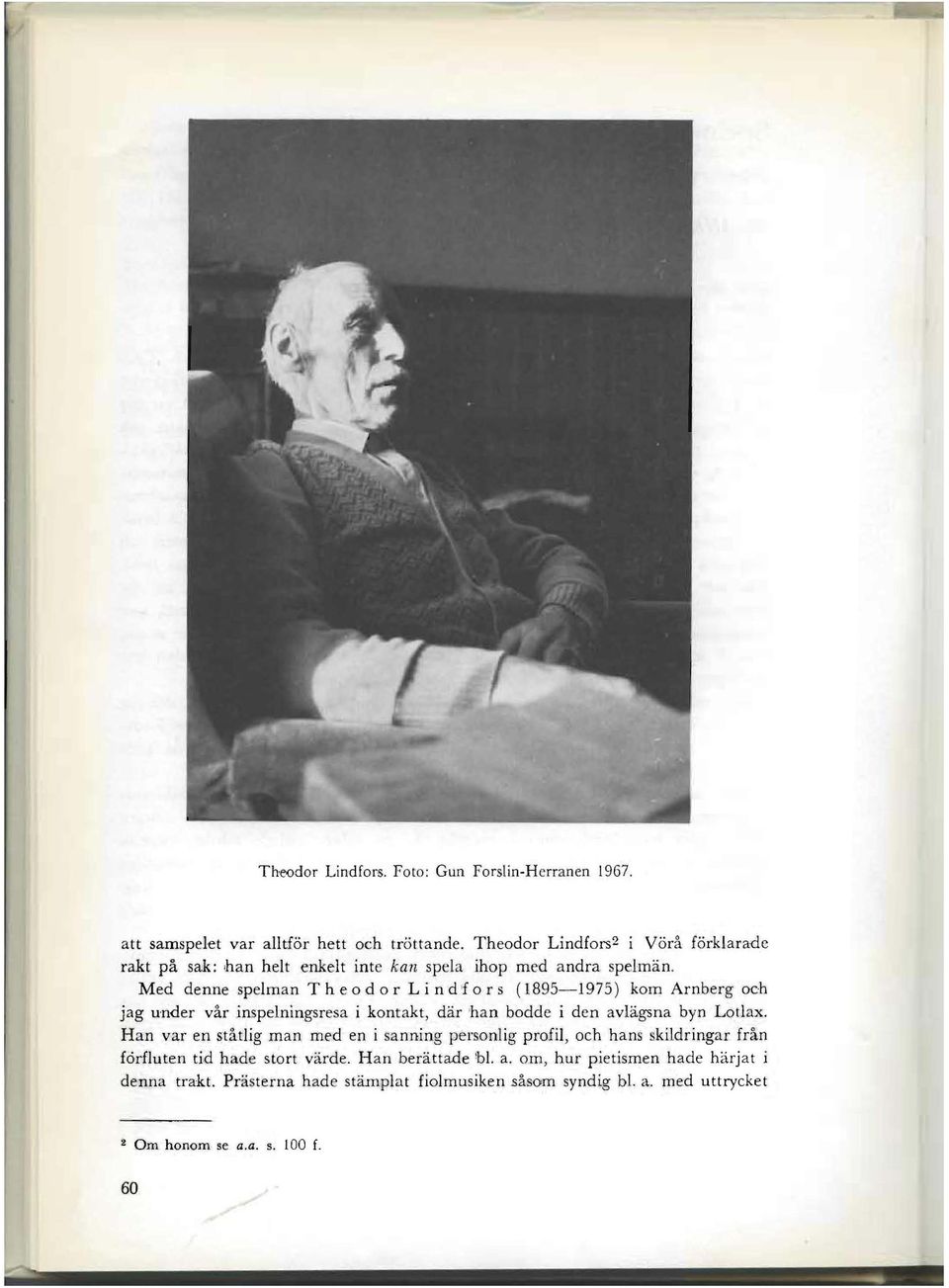 Med denne spelman The 0 do r Lin d for 5 (1895-1975) kom Arnberg och jag under var inspelningsresa i kontakt, dar 'han bodde i den avhigsna byn Lotlax.