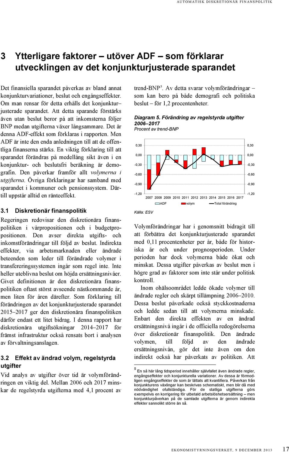 Det är denna ADF-effekt som förklaras i rapporten. Men ADF är inte den enda anledningen till att de offentliga finanserna stärks.