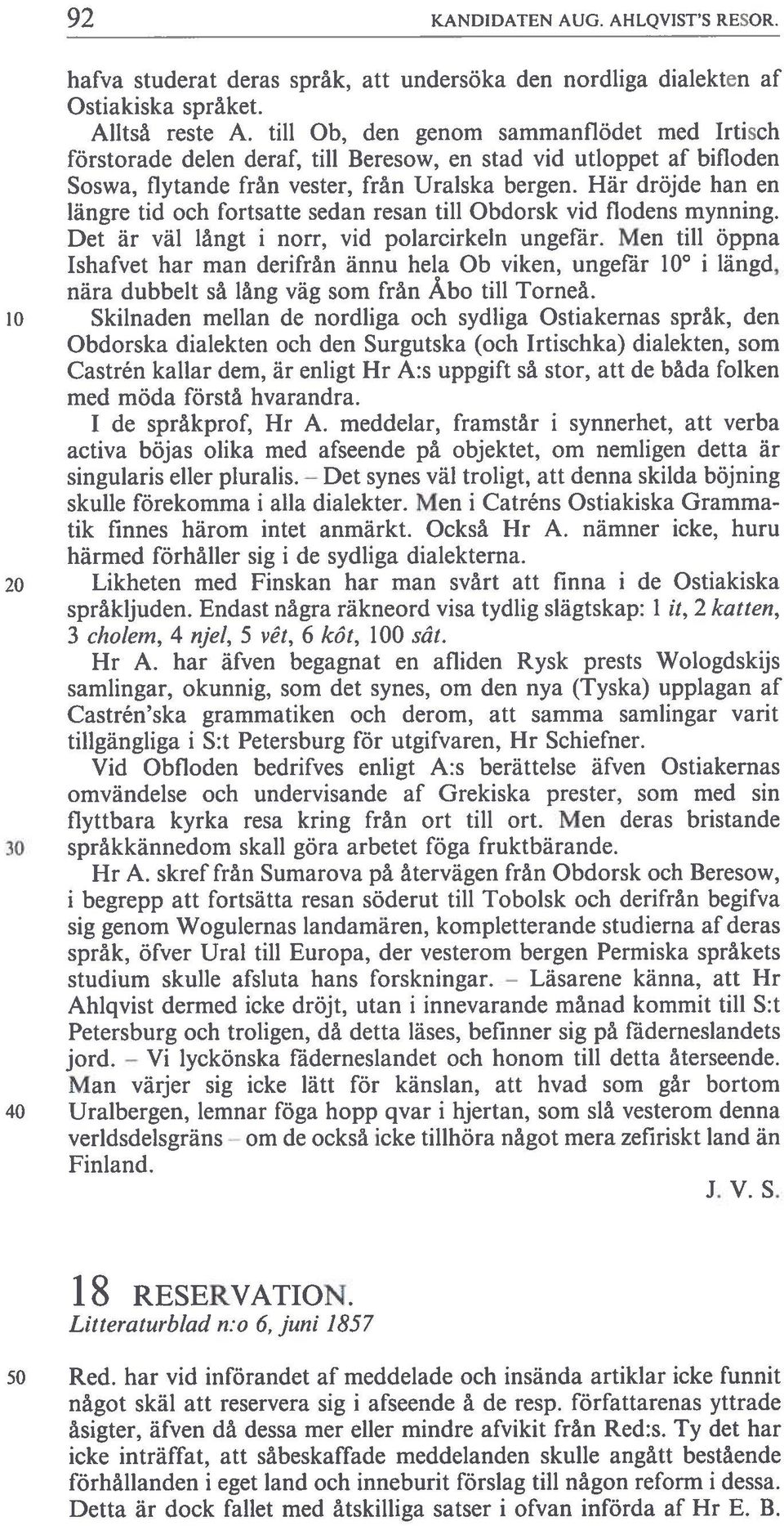 Här dröjde han en längre tid och fortsatte sedan resan till Obdorsk vid flodens mynning. Det är väl långt i norr, vid polarcirkeln ungefär.