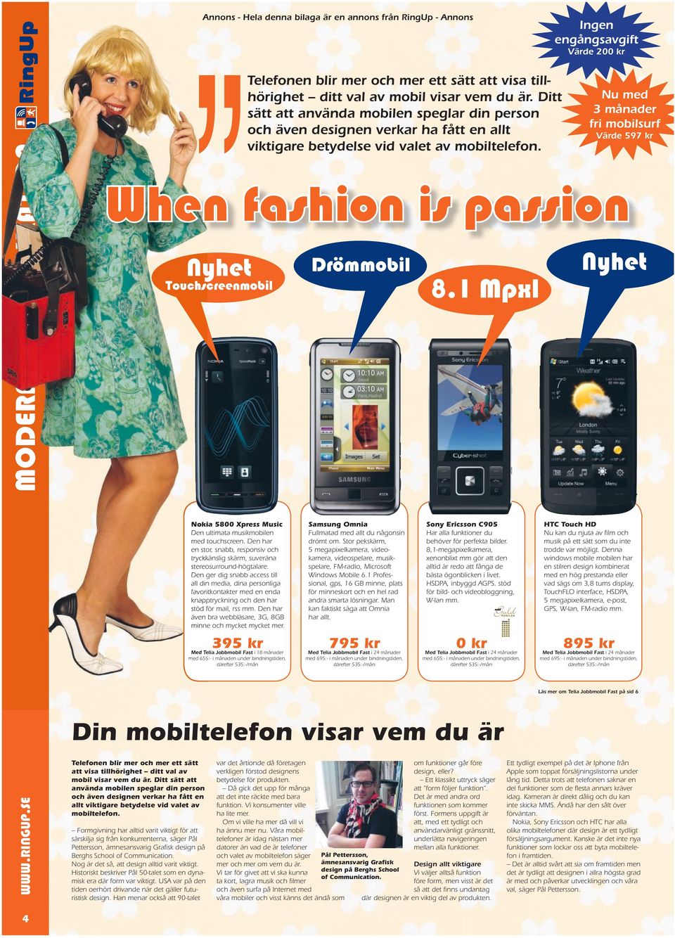 nyhe döobil ouchsceenobil when fashion is passion Nokia 5800 Xpess Music Den uliaa usikobilen ed ouchsceen. Den ha en so, snabb, esponsiv och yckkänsli skä, suveäna seeosuound-höalae.