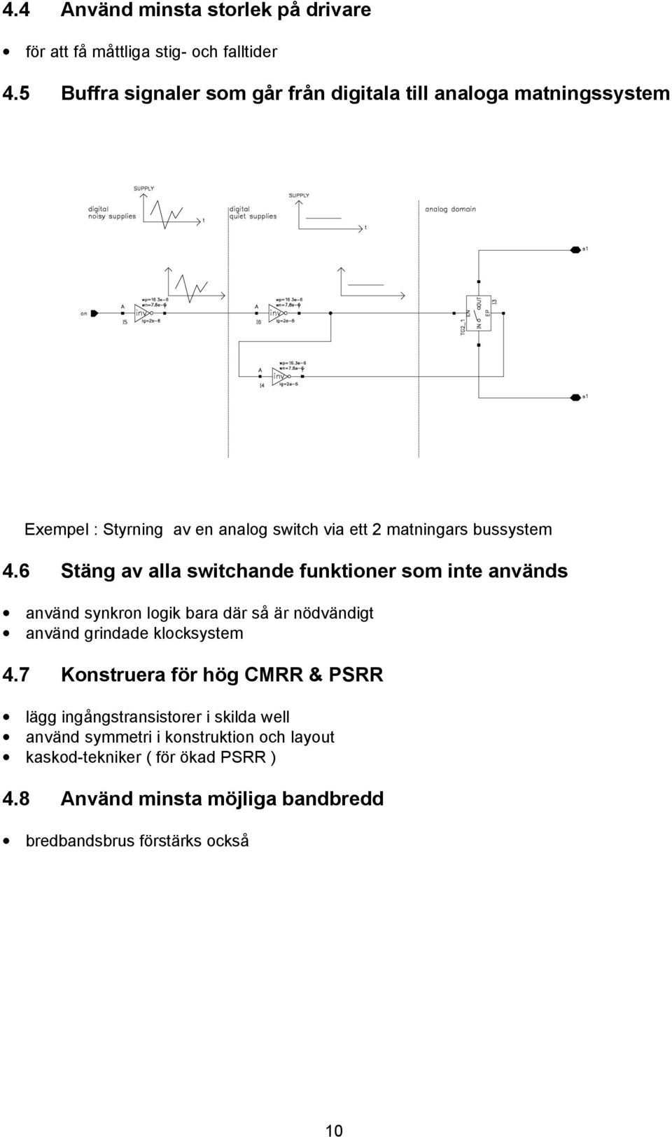 6 Stäng av alla switchande funktioner som inte används använd synkron logik bara där så är nödvändigt använd grindade klocksystem 4.