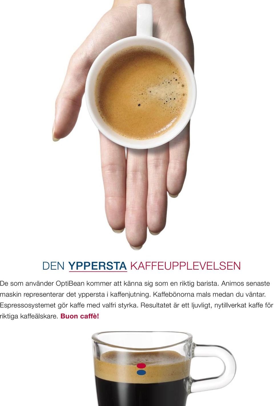 Kaffebönorna mals medan du väntar. Espressosystemet gör kaffe med valfri styrka.