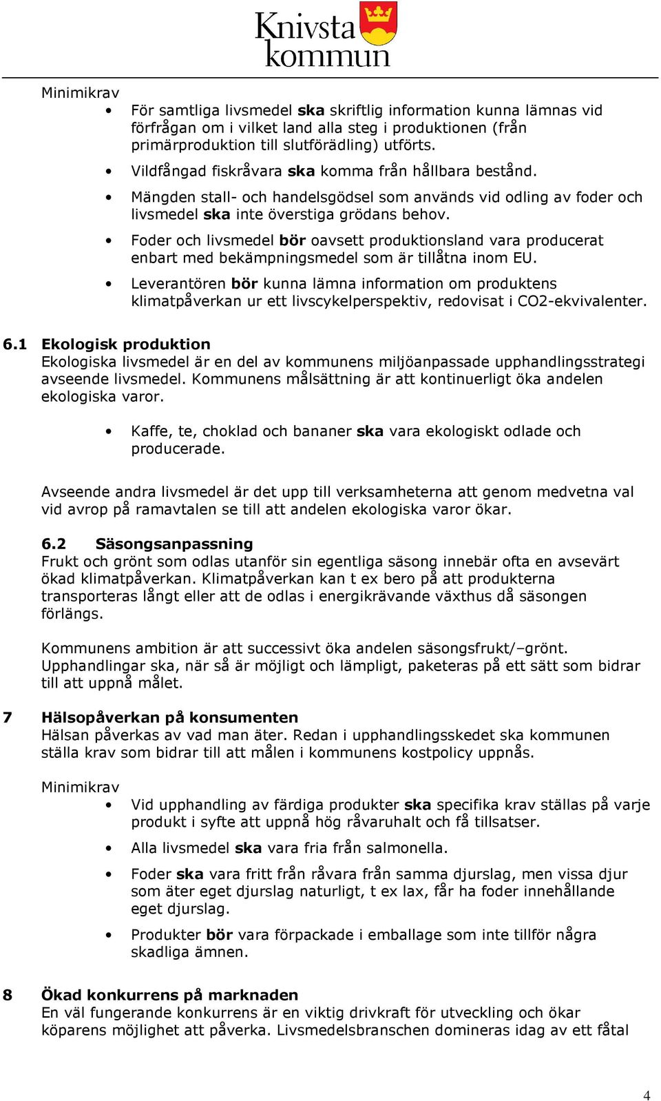 Foder och livsmedel bör oavsett produktionsland vara producerat enbart med bekämpningsmedel som är tillåtna inom EU.