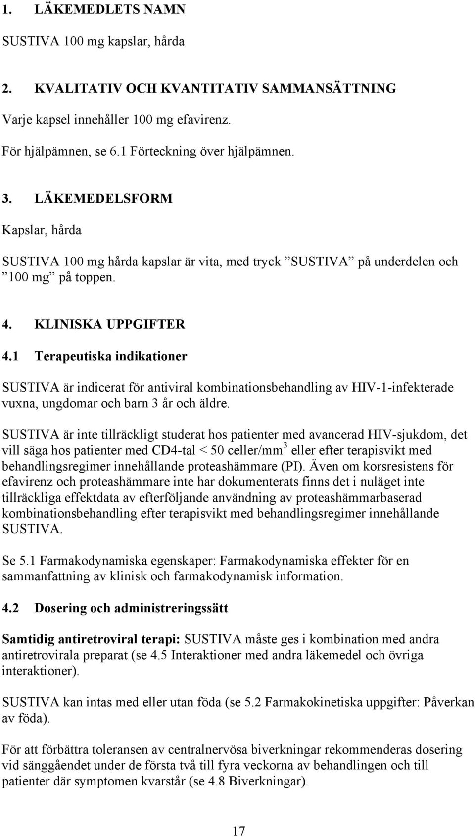 1 Terapeutiska indikationer SUSTIVA är indicerat för antiviral kombinationsbehandling av HIV-1-infekterade vuxna, ungdomar och barn 3 år och äldre.