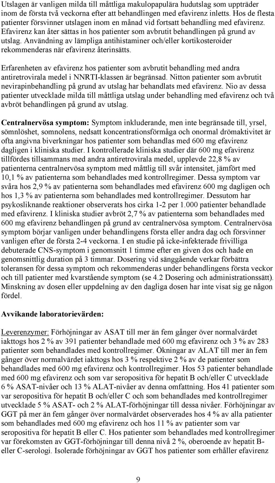 Användning av lämpliga antihistaminer och/eller kortikosteroider rekommenderas när efavirenz återinsätts.