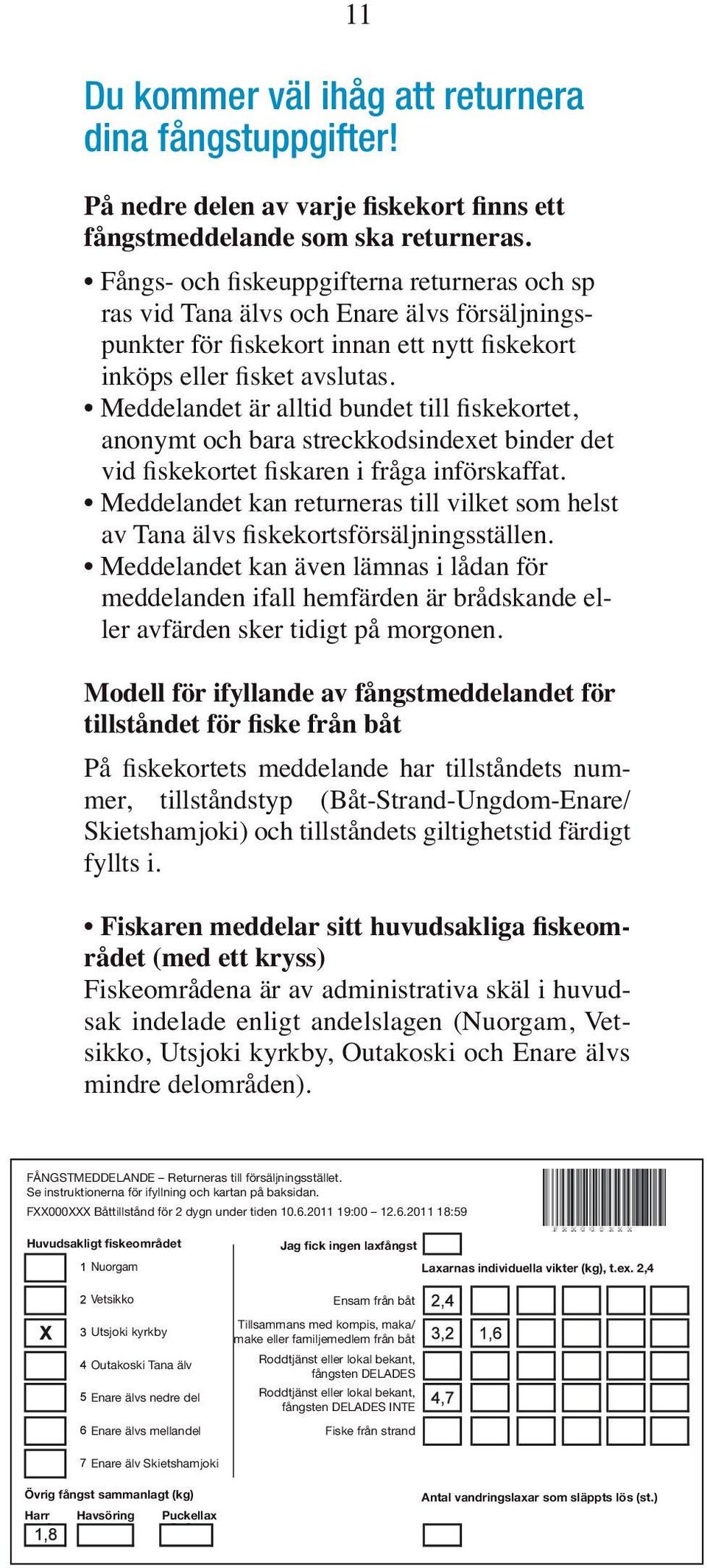 administrativa skäl i huvud- mindre delområden). FÅNGSTMEDDELANDE Returneras till försäljningsstället. Se instruktionerna för ifyllning och kartan på baksidan.