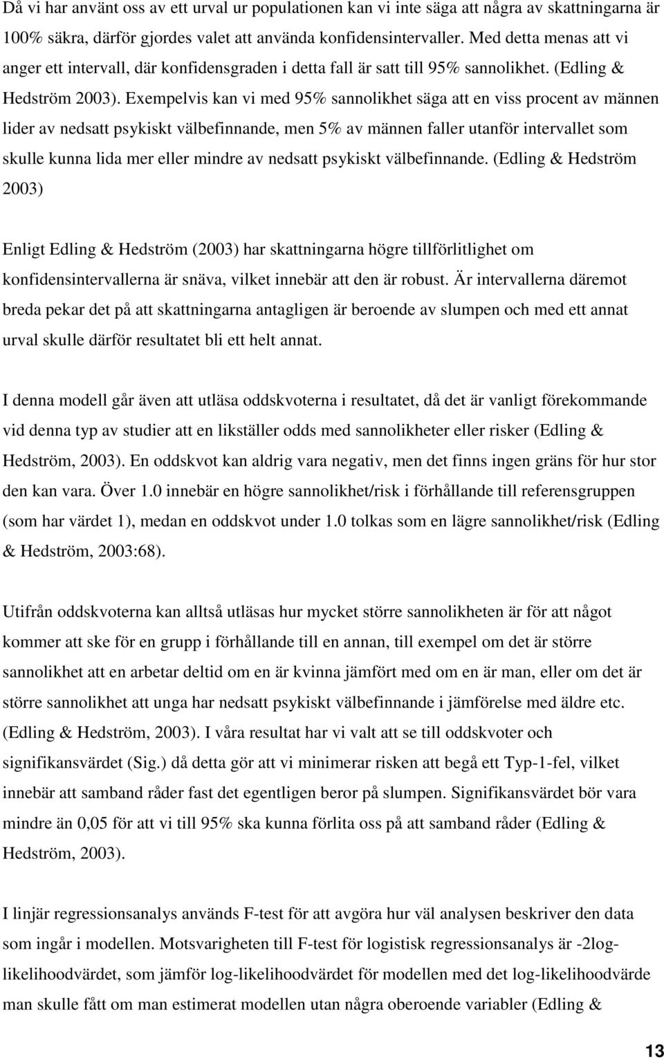 Exempelvis kan vi med 95% sannolikhet säga att en viss procent av männen lider av nedsatt psykiskt välbefinnande, men 5% av männen faller utanför intervallet som skulle kunna lida mer eller mindre av