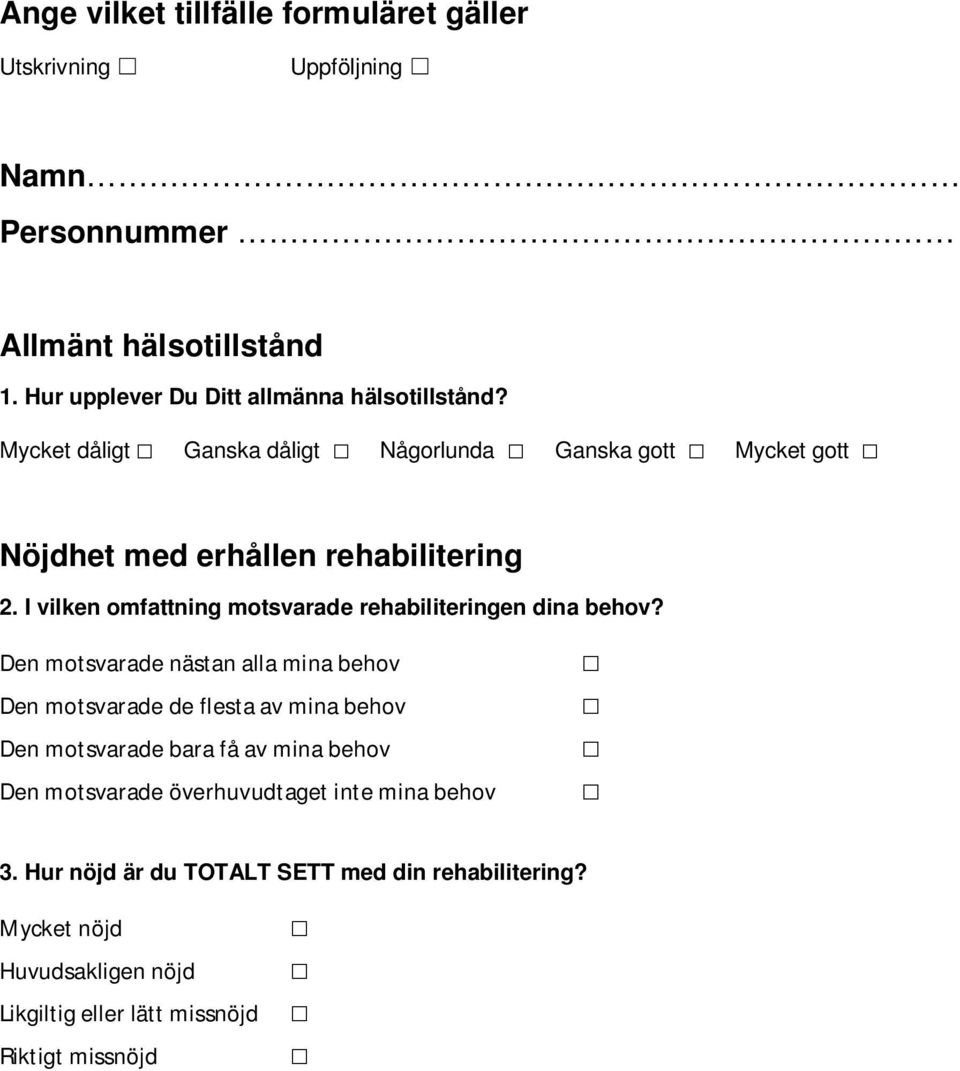 I vilken omfattning motsvarade rehabiliteringen dina behov?