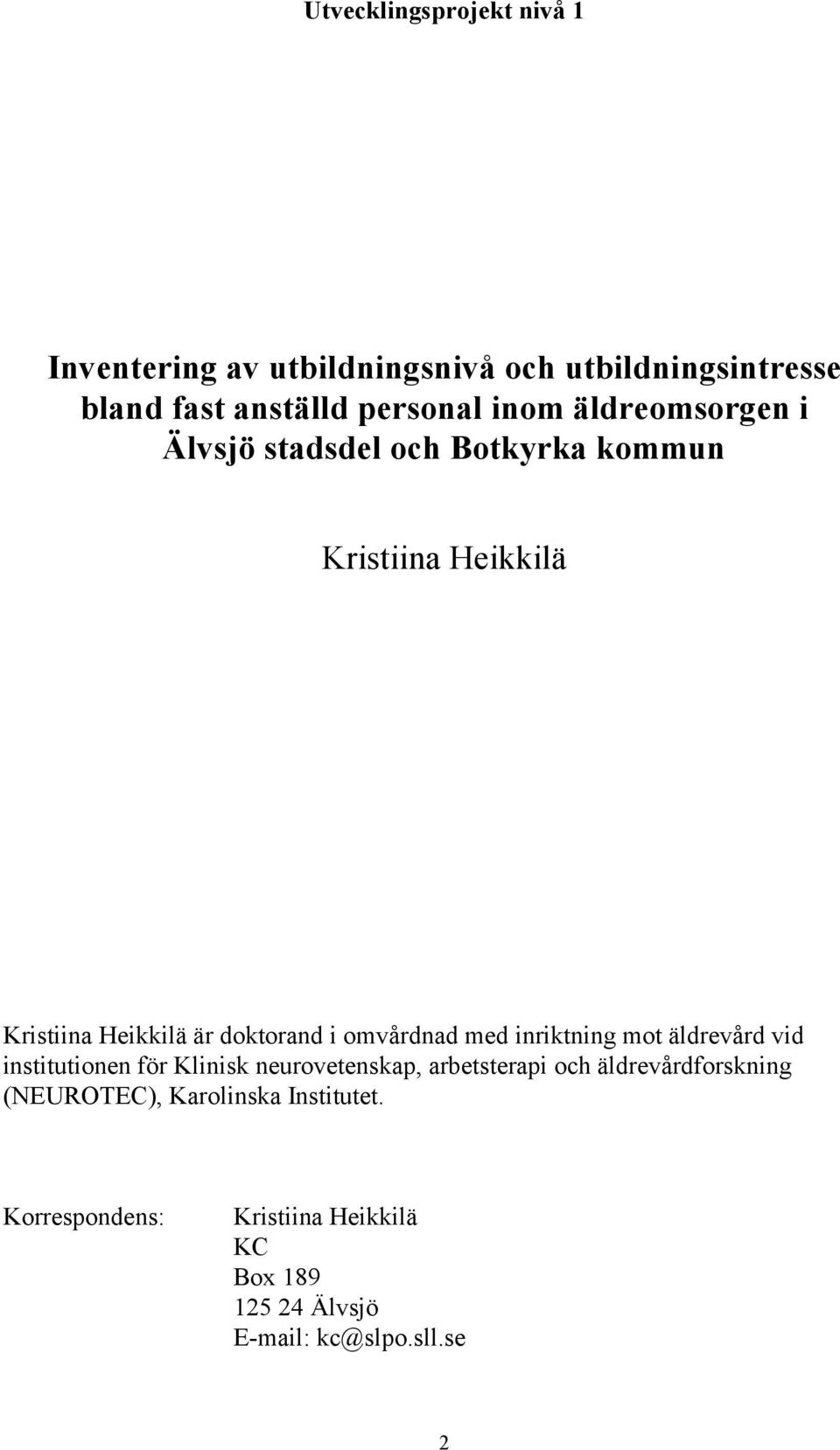 med inriktning mot äldrevård vid institutionen för Klinisk neurovetenskap, arbetsterapi och äldrevårdforskning