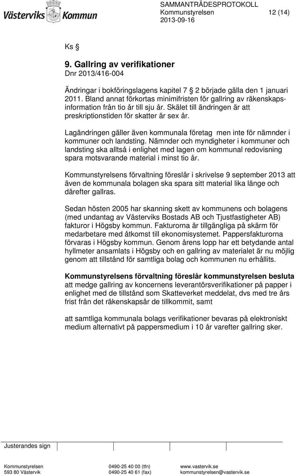 Lagändringen gäller även kommunala företag men inte för nämnder i kommuner och landsting.