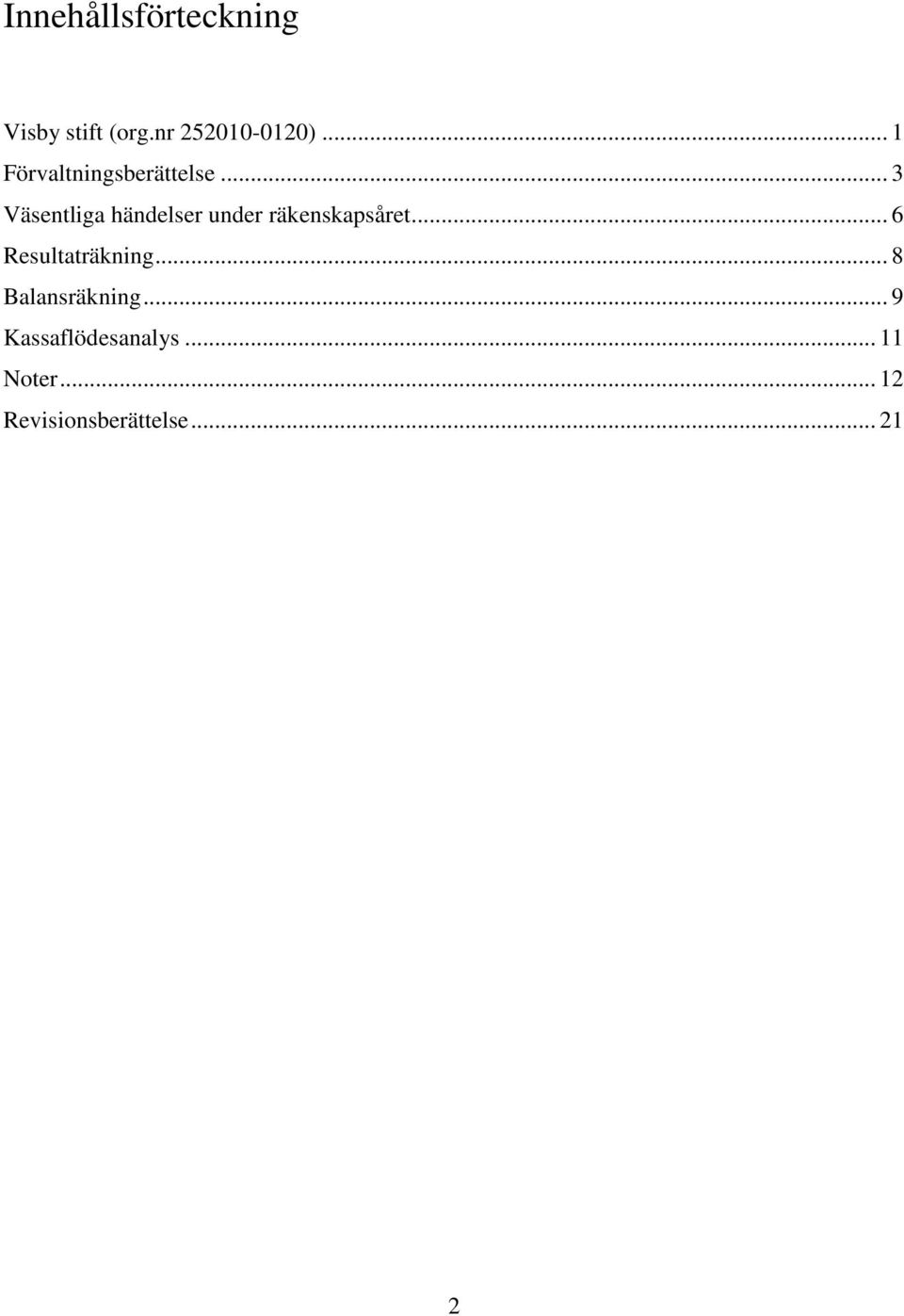 .. 3 Väsentliga händelser under räkenskapsåret.