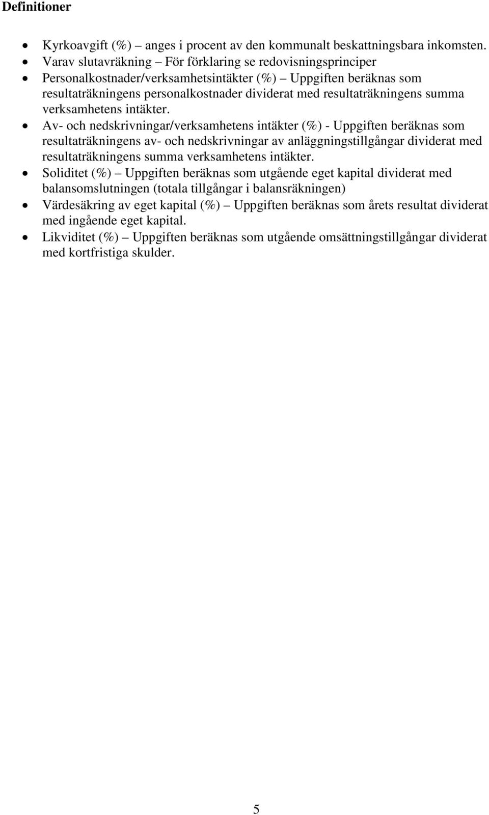 summa verksamhetens intäkter.