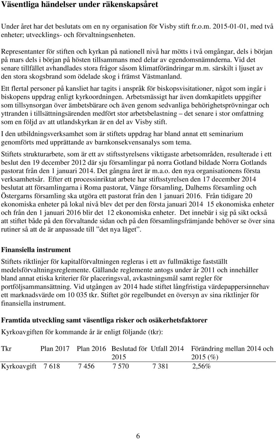 Vid det senare tillfället avhandlades stora frågor såsom klimatförändringar m.m. särskilt i ljuset av den stora skogsbrand som ödelade skog i främst Västmanland.