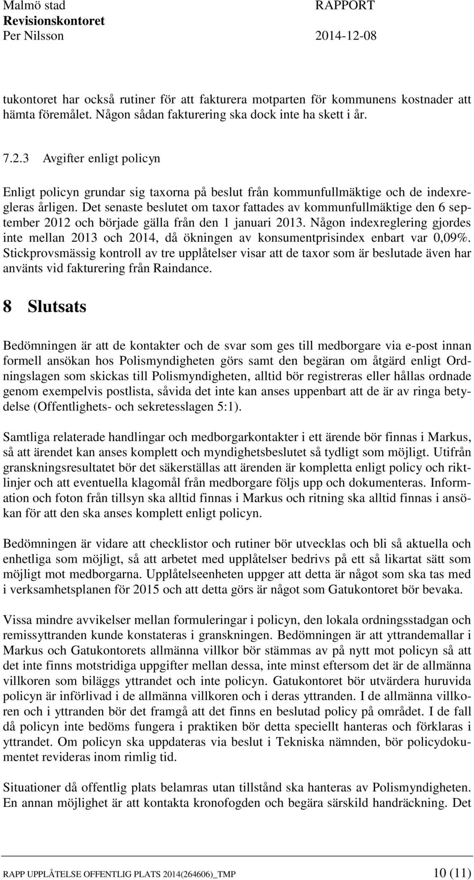 Det senaste beslutet om taxor fattades av kommunfullmäktige den 6 september 2012 och började gälla från den 1 januari 2013.