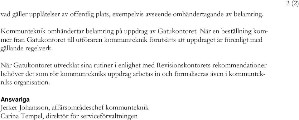 När en beställning kommer från Gatukontoret till utföraren kommunteknik förutsätts att uppdraget är förenligt med gällande regelverk.
