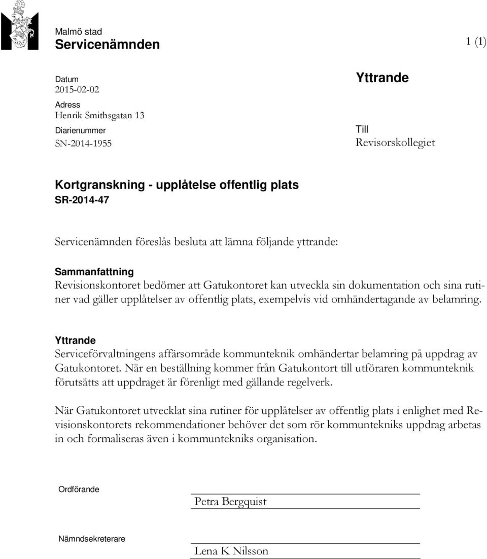 offentlig plats, exempelvis vid omhändertagande av belamring. Yttrande Serviceförvaltningens affärsområde kommunteknik omhändertar belamring på uppdrag av Gatukontoret.