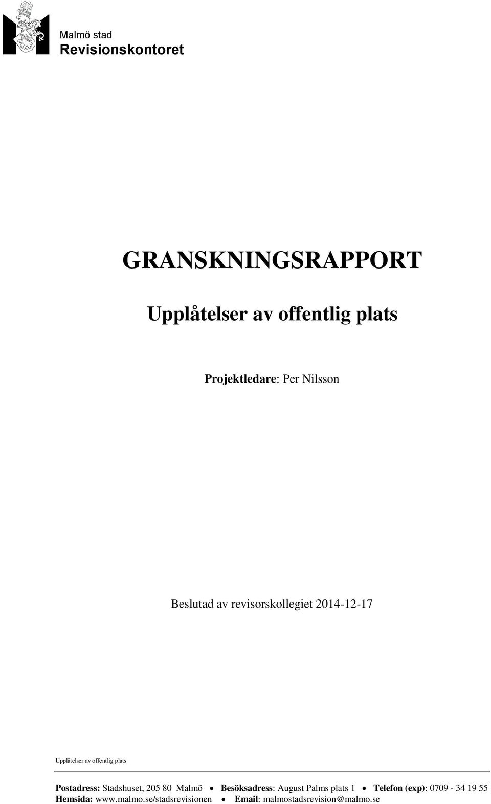 offentlig plats Postadress: Stadshuset, 205 80 Malmö Besöksadress: August Palms plats 1