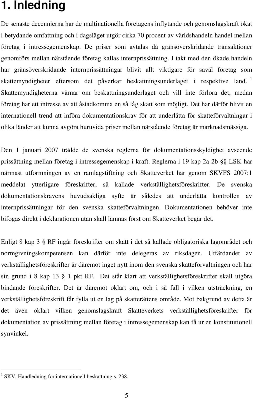 I takt med den ökade handeln har gränsöverskridande internprissättningar blivit allt viktigare för såväl företag som skattemyndigheter eftersom det påverkar beskattningsunderlaget i respektive land.