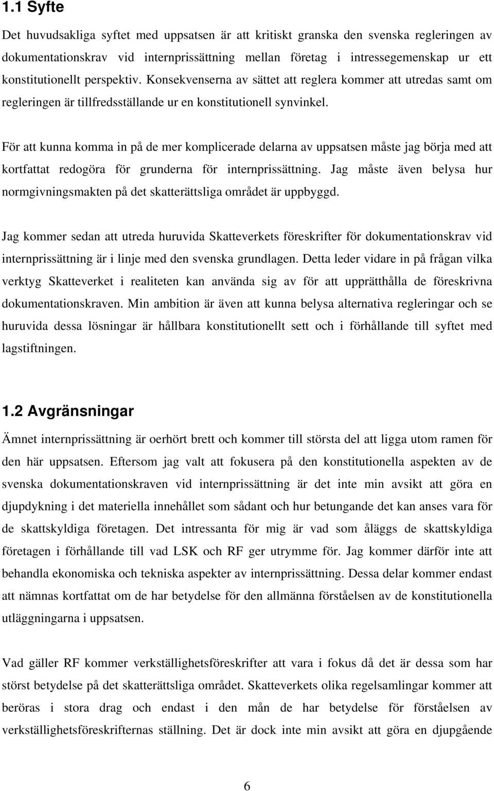 För att kunna komma in på de mer komplicerade delarna av uppsatsen måste jag börja med att kortfattat redogöra för grunderna för internprissättning.