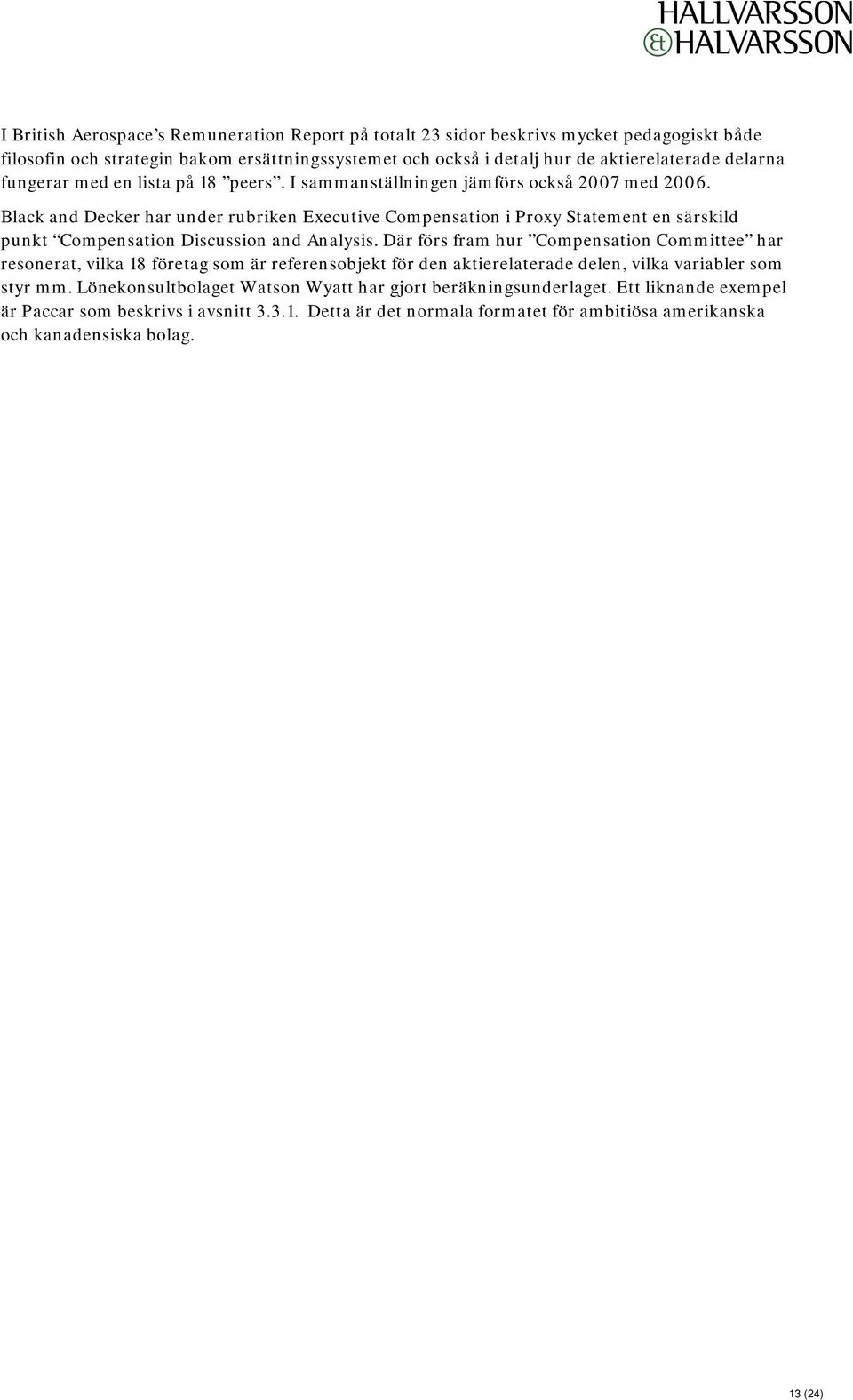 Black and Decker har under rubriken Executive Compensation i Proxy Statement en särskild punkt Compensation Discussion and Analysis.
