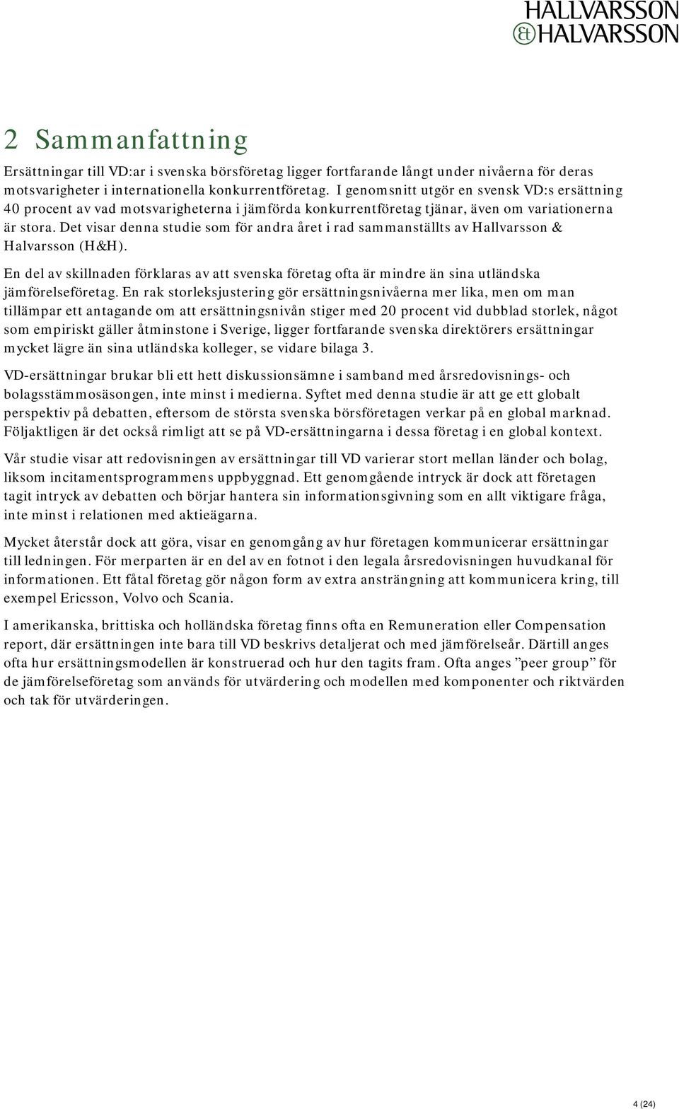 Det visar denna studie som för andra året i rad sammanställts av Hallvarsson & Halvarsson (H&H).