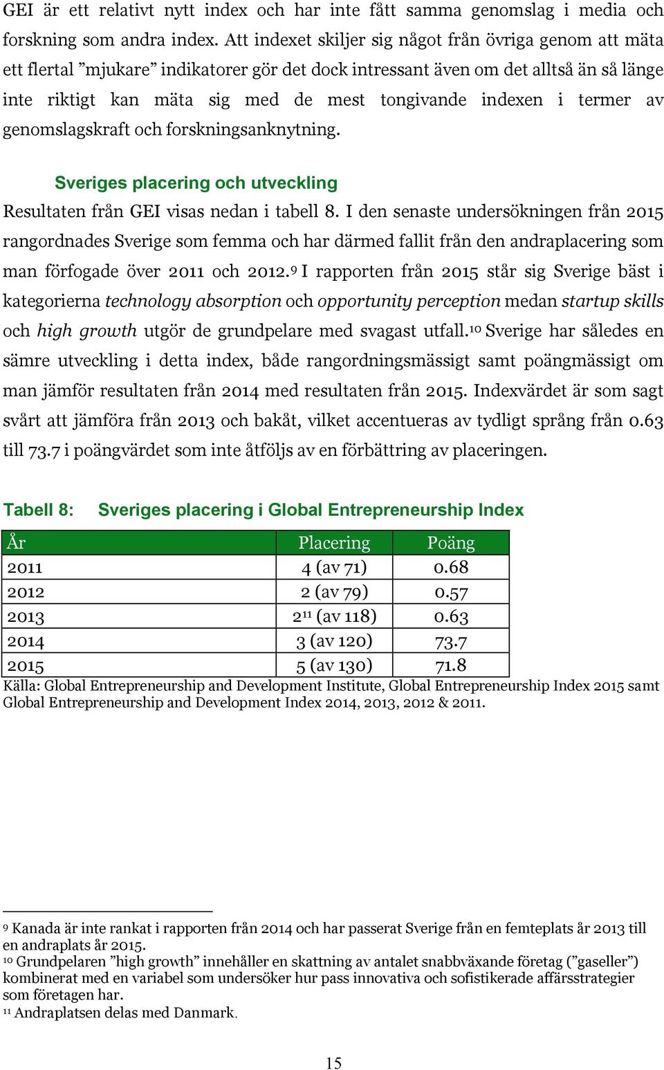 indexen i termer av genomslagskraft och forskningsanknytning. Sveriges placering och utveckling Resultaten från GEI visas nedan i tabell 8.