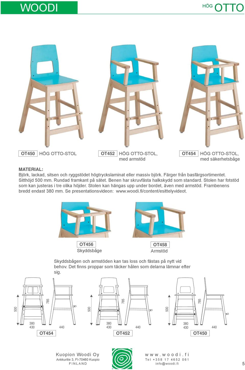 Stolen kan hängas upp under bordet, även med armstöd. Frambenens bredd endast 380 mm. Se presentationsvideon: /content/esittelyvideot.