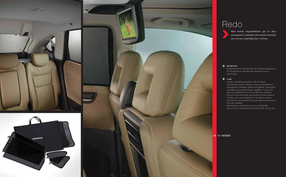 I-VES Hondas underhållningssystem I-VES (In-vehicle Entertainment System) erbjuder timmar av förströelse för passagerarna i baksätet, perfekt på långfärder.