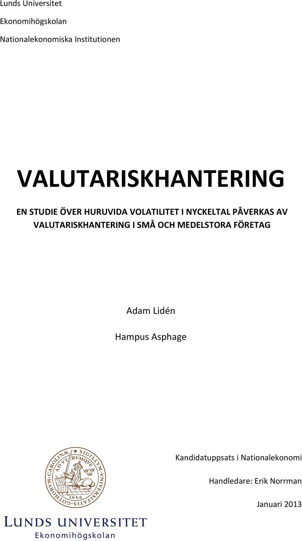 PÅVERKAS AV VALUTARISKHANTERING I SMÅ OCH MEDELSTORA FÖRETAG Adam Lidén