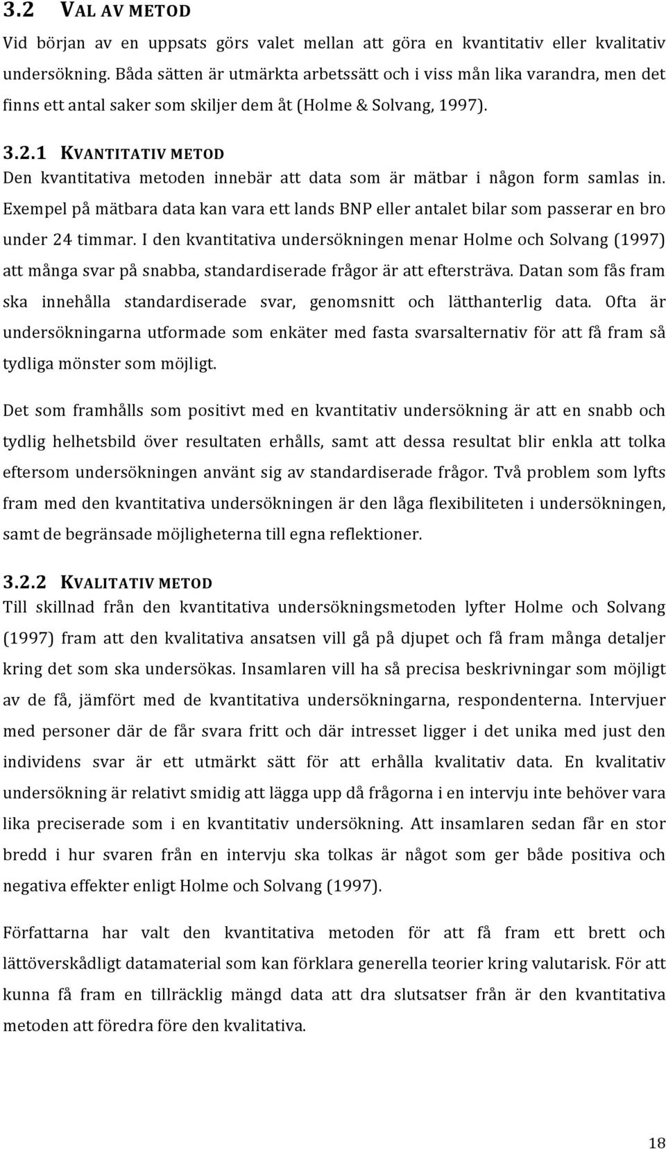 1 KVANTITATIV METOD Den kvantitativa metoden innebär att data som är mätbar i någon form samlas in.