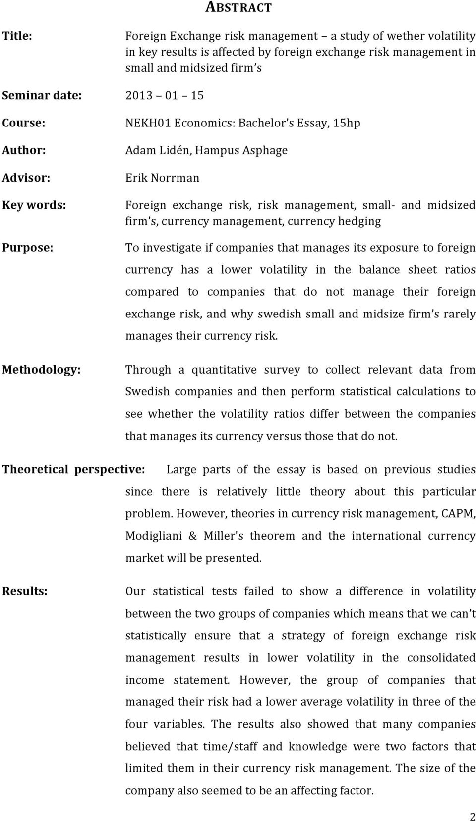 firm s, currency management, currency hedging To investigate if companies that manages its exposure to foreign currency has a lower volatility in the balance sheet ratios compared to companies that
