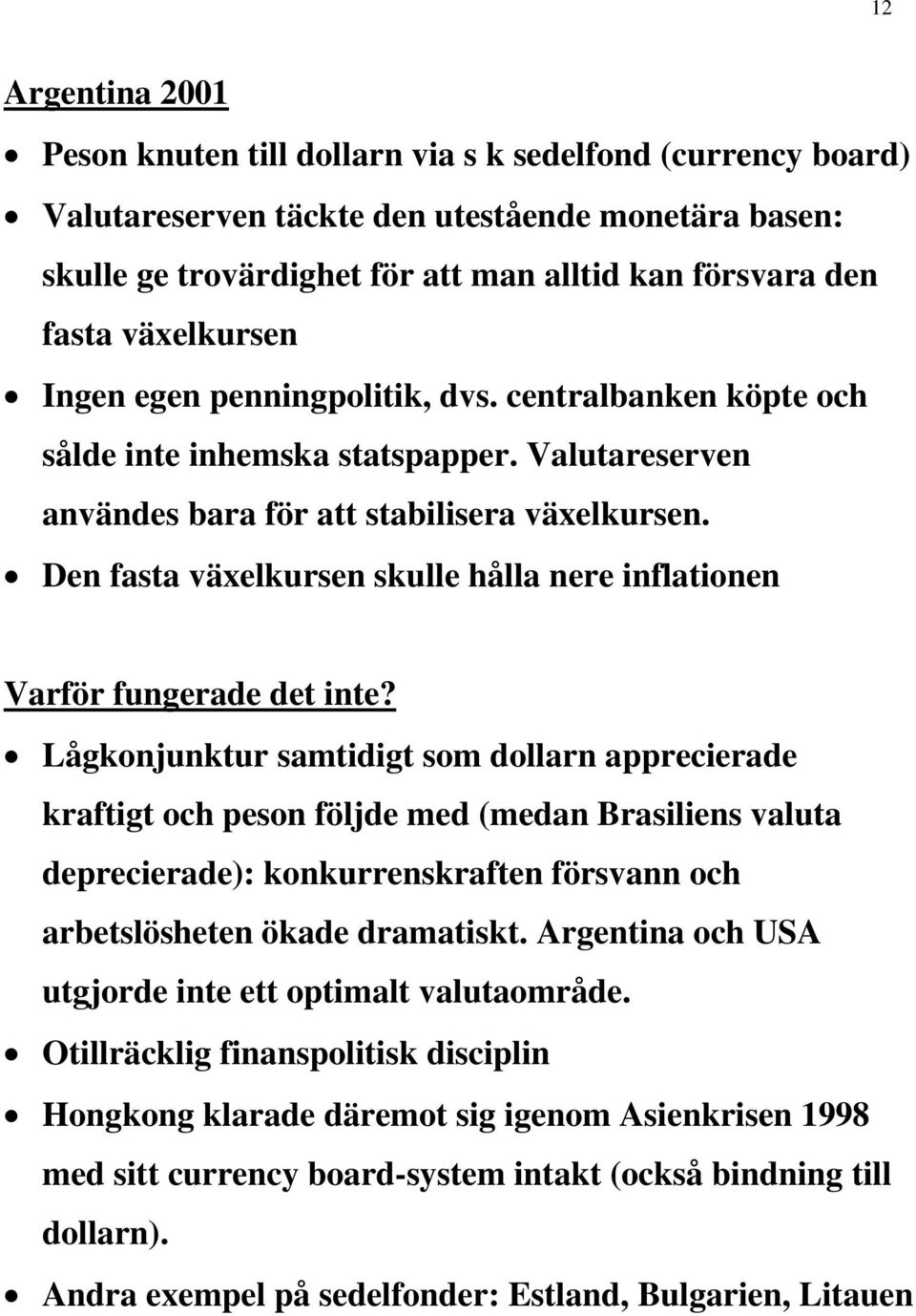 Den fasta växelkursen skulle hålla nere inflationen Varför fungerade det inte?