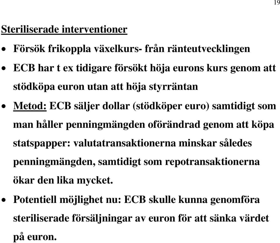 oförändrad genom att köpa statspapper: valutatransaktionerna minskar således penningmängden, samtidigt som repotransaktionerna ökar