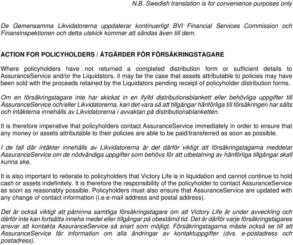 be the case that assets attributable to policies may have been sold with the proceeds retained by the Liquidators pending receipt of policyholder distribution forms.