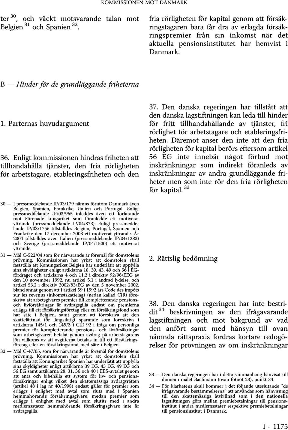 B Hinder för de grundläggande friheterna 1. Parternas huvudargument 36.